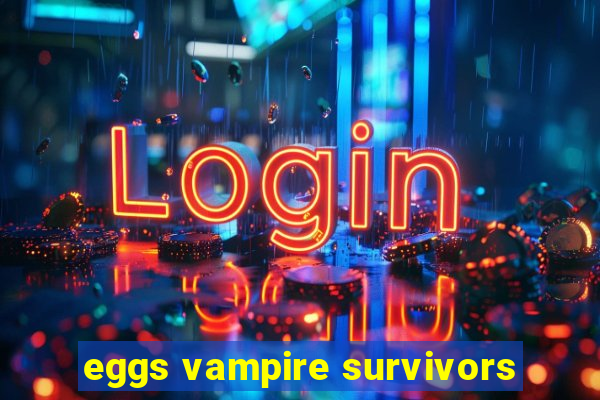 eggs vampire survivors